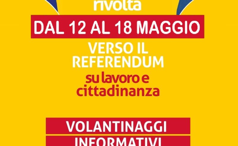 IL VOTO E’ LA NOSTRA RIVOLTA: AL VIA UNA SETTIMANA DI VOLANTINAGGI IN PROVINCIA PER INFORMARE SUI REFERENDUM LAVORO E CITTADINANZA DELL’8 E 9 GIUGNO